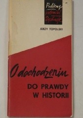 Okładka książki O dochodzeniu do prawdy w historii Jerzy Topolski