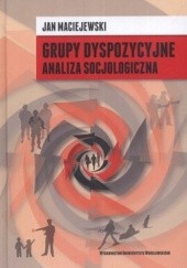 Okładka książki Grupy dyspozycyjne. Analiza socjologiczna Jan Maciejewski