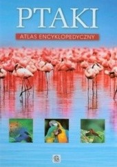 Okładka książki Ptaki. Atlas encyklopedyczny Anna Przybyłowicz, Łukasz Przybyłowicz