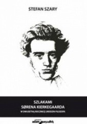 Okładka książki Szlakami Sorena Kierkegaarda. W dwusetną rocznicę urodzin filozofa Stefan Szary