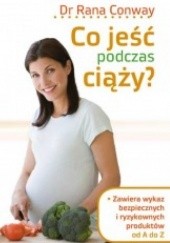 Okładka książki Co jeść podczas ciąży? Rana Conway