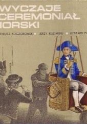 Okładka książki Zwyczaje i ceremoniał morski Eugeniusz Koczorowski, Jerzy Koziarski, Ryszard Pluta