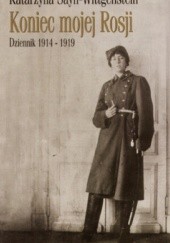 Okładka książki Koniec mojej Rosji. Dziennik 1914-1919 Katarzyna Sayn-Wittgenstein