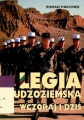 Okładka książki Legia Cudzoziemska. Wczoraj i dziś Roman Marcinek