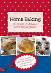 Okładka książki Home Baking, 80 recipes for delicious home-baked goodies Love Food Editors, Parragon Books