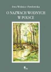 Okładka książki O nazwach wodnych w Polsce Ewa Wolnicz–Pawłowska