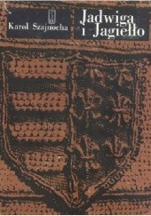 Okładka książki Jadwiga i Jagiełło 1374-1413. Opowiadanie historyczne. T. I-II Karol Szajnocha