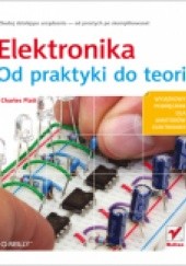 Okładka książki Elektronika. Od praktyki do teorii Charles Platt