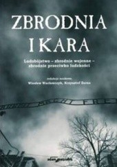 Okładka książki Zbrodnia i kara. Ludobójstwo- zbrodnie wojenne- zbrodnie przeciwko ludzkości Wiesław Wacławczyk, Krzysztof Żarna