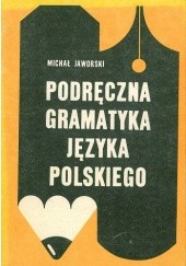 Okładka książki Podręczna gramatyka języka polskiego Michał Jaworski