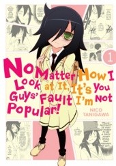 Okładka książki No Matter How I Look at it, it's You Guys' Fault I'm Not Popular! Vol.1 Nico Tanigawa
