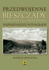 Okładka książki Przedwojenne Bieszczady, Gorgany i Czarnohora Andrzej Wielocha