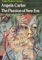 Okładka książki The Passion of New Eve Angela Carter
