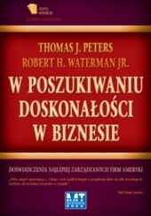 Okładka książki W poszukiwaniu doskonałości w biznesie  Doświadczenia najlepiej zarządzanych firm Ameryki Robert Waterman