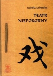 Okładka książki Teatr niepokorny Izabella Łabędzka