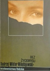 Okładka książki Bez życiorysu Andrzej Wiktor Mikołajewski