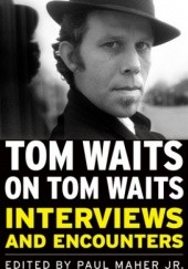 Okładka książki Tom Waits on Tom Waits: Interviews and Encounters Paul Maher Jr., praca zbiorowa