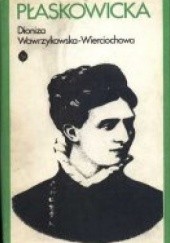 Okładka książki Płaskowicka. Opowieść biograficzna Dioniza Wawrzykowska-Wierciochowska