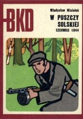 Okładka książki W Puszczy Solskiej czerwiec 1944 Władysław Misiołek