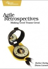Okładka książki Agile Retrospectives: Making Good Teams Great Esther Derby, Diana Larsen