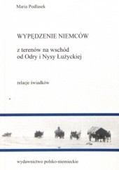 Okładka książki Wypędzenie Niemców z Terenów na Wschód od Odry i Nysy Łużyckiej. Relacje świadków Maria Podlasek
