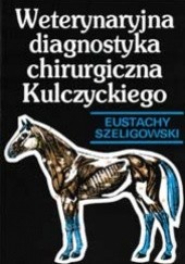 Okładka książki Weterynaryjna diagnostyka chirurgiczna Kulczyckiego Eustachy Szeligowski