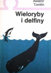Okładka książki Wieloryby i delfiny Awienir Tomilin