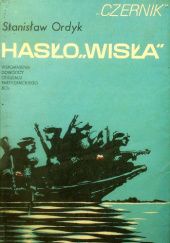 Okładka książki Hasło "Wisła": Wspomnienia dowódcy oddziału partyzanckiego BCh Stanisław Ordyk