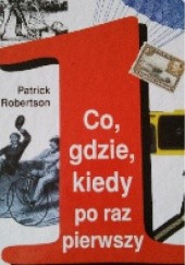 Okładka książki Co, gdzie, kiedy po raz pierwszy Patrick Robertson