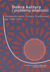 Okładka książki Dobra kultury i problemy własności. Doświadczenia Europy Środkowej po 1989 roku