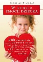 Okładka książki W sercu emocji dziecka. Jak nauczyć się rozumieć uczucia dziecka Isabelle Filliozat