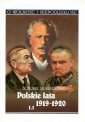 Okładka książki Polskie lata 1919-1920 t. 1 Polski rok 1919 Bohdan Skaradziński