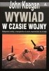Okładka książki Wywiad w Czasie Wojny John Keegan