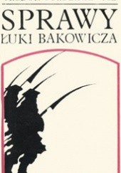 Okładka książki Sprawy Łuki Bakowicza Teodor Goździkiewicz