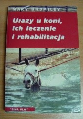 Okładka książki Urazy u koni, ich leczenie i rehabilitacja Mary W. Bromiley