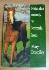 Okładka książki Naturalne metody w leczeniu koni Mary W. Bromiley