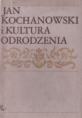 Okładka książki Jan Kochanowski i kultura odrodzenia praca zbiorowa