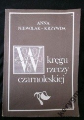 Okładka książki W kręgu rzeczy czarnoleskiej Anna Niewolak-Krzywda