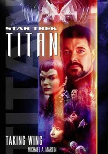 Okładka książki Star Trek. Titan. Taking Wing Andy Mangels, Michael A. Martin