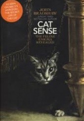 Okładka książki Cat Sense. The Feline Enigma Revealed John Bradshaw