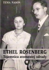 Okładka książki Ethel Rosenberg. Tajemnica atomowej zdrady Tema Nason