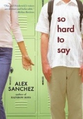 Okładka książki So Hard to Say Alex Sánchez