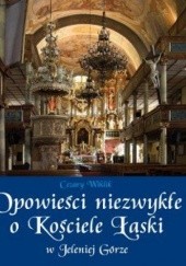 Okładka książki Opowieści niezwykłe o Kościele Łaski w Jeleniej Górze Cezary Wiklik