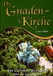 Okładka książki Die Gnadenkirche (Das Gotteshaus der Symbole und der Geheimnisse) Cezary Wiklik