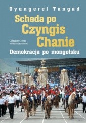 Okładka książki Scheda po Czyngis Chanie. Demokracja po mongolsku Oyungerel Tangad