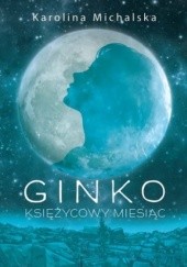 Okładka książki Ginko. Księżycowy miesiąc Karolina Michalska
