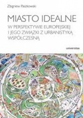 Okładka książki Miasto idealne w perspektywie europejskiej i jego związki z urbanistyką współczesną Paszkowski Zbigniew