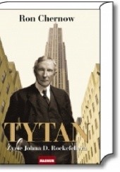 Tytan. Życie Johna D. Rockefellera