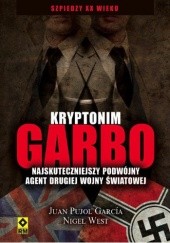 Okładka książki Kryptonim Garbo. Najskuteczniejszy podwójny agent drugiej wojny światowej