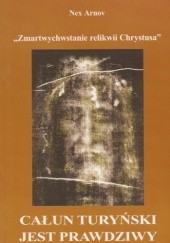 Okładka książki Całun Turyński jest prawdziwy: Zmartwychwstanie relikwii Chrystusa Krzysztof Tarnowski